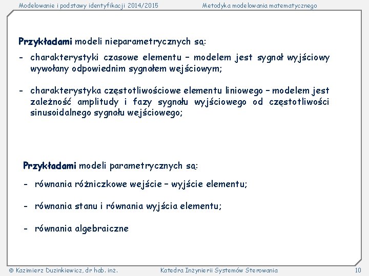 Modelowanie i podstawy identyfikacji 2014/2015 Metodyka modelowania matematycznego Przykładami modeli nieparametrycznych są: - charakterystyki