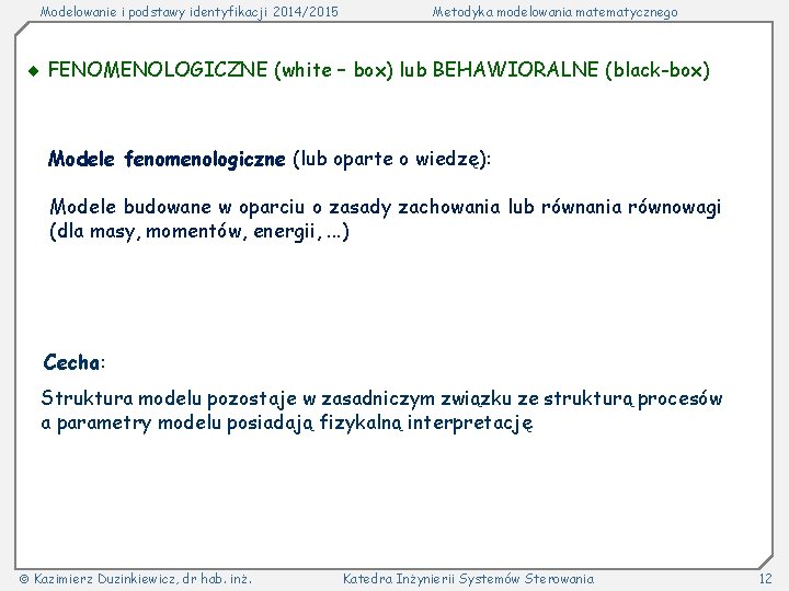 Modelowanie i podstawy identyfikacji 2014/2015 Metodyka modelowania matematycznego FENOMENOLOGICZNE (white – box) lub BEHAWIORALNE