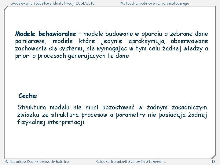 Modelowanie i podstawy identyfikacji 2014/2015 Metodyka modelowania matematycznego Modele behawioralne – modele budowane w