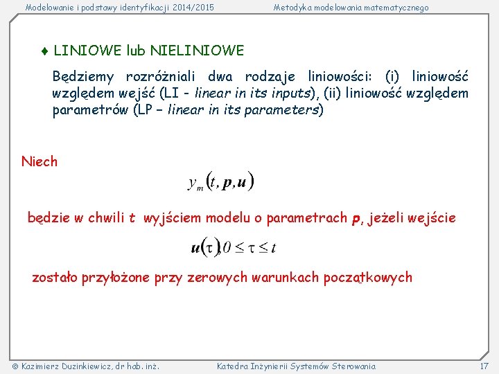 Modelowanie i podstawy identyfikacji 2014/2015 Metodyka modelowania matematycznego LINIOWE lub NIELINIOWE Będziemy rozróżniali dwa