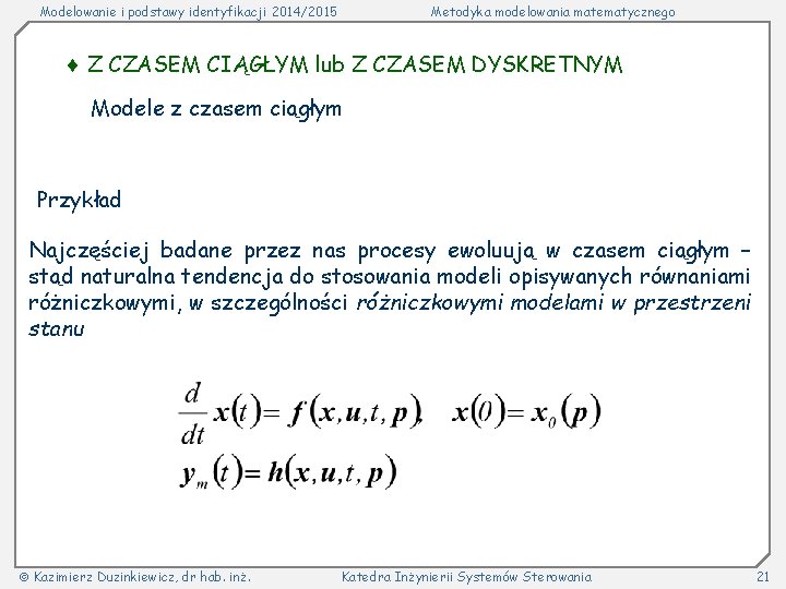 Modelowanie i podstawy identyfikacji 2014/2015 Metodyka modelowania matematycznego Z CZASEM CIĄGŁYM lub Z CZASEM Modelowanie i podstawy identyfikacji 2014/2015 Metodyka modelowania matematycznego Z CZASEM CIĄGŁYM lub Z CZASEM