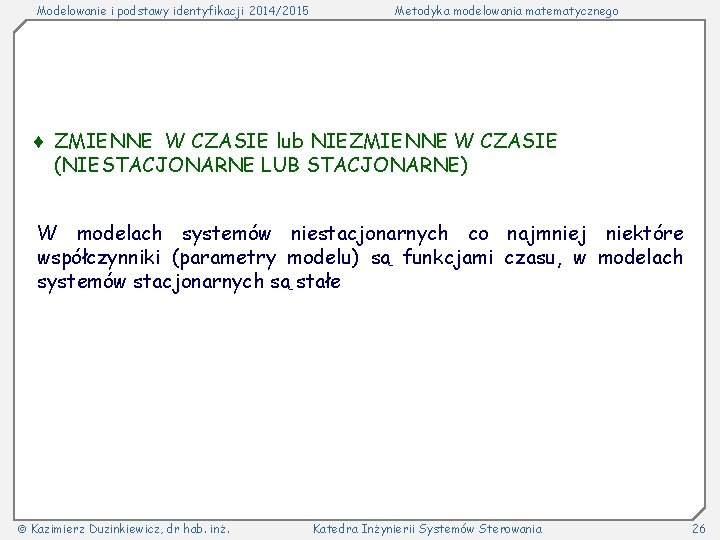 Modelowanie i podstawy identyfikacji 2014/2015 Metodyka modelowania matematycznego ZMIENNE W CZASIE lub NIEZMIENNE W