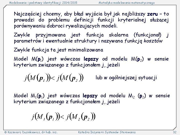 Modelowanie i podstawy identyfikacji 2014/2015 Metodyka modelowania matematycznego Najczęściej chcemy, aby błąd wyjścia był Modelowanie i podstawy identyfikacji 2014/2015 Metodyka modelowania matematycznego Najczęściej chcemy, aby błąd wyjścia był