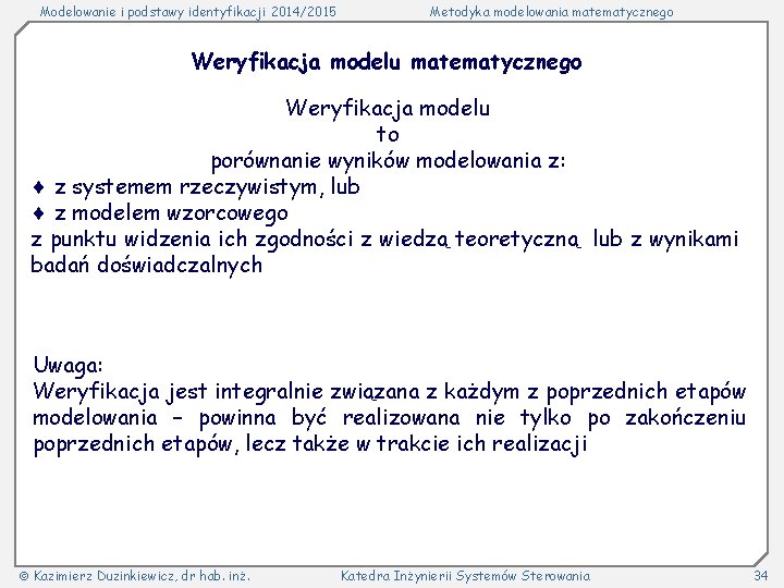 Modelowanie i podstawy identyfikacji 2014/2015 Metodyka modelowania matematycznego Weryfikacja modelu to porównanie wyników modelowania