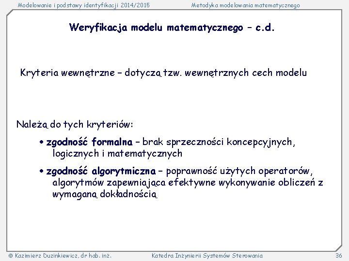 Modelowanie i podstawy identyfikacji 2014/2015 Metodyka modelowania matematycznego Weryfikacja modelu matematycznego – c. d.