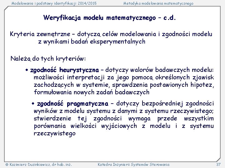 Modelowanie i podstawy identyfikacji 2014/2015 Metodyka modelowania matematycznego Weryfikacja modelu matematycznego – c. d.