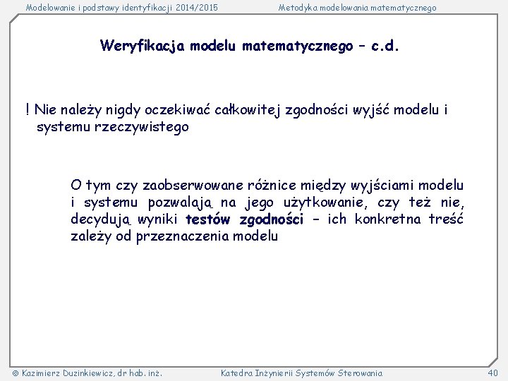 Modelowanie i podstawy identyfikacji 2014/2015 Metodyka modelowania matematycznego Weryfikacja modelu matematycznego – c. d.