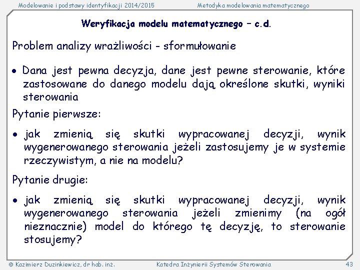 Modelowanie i podstawy identyfikacji 2014/2015 Metodyka modelowania matematycznego Weryfikacja modelu matematycznego – c. d.