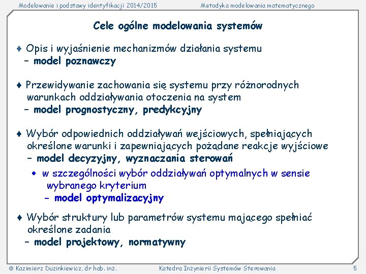 Modelowanie i podstawy identyfikacji 2014/2015 Metodyka modelowania matematycznego Cele ogólne modelowania systemów Opis i