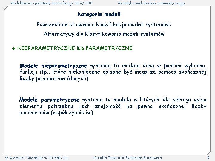 Modelowanie i podstawy identyfikacji 2014/2015 Metodyka modelowania matematycznego Kategorie modeli Powszechnie stosowana klasyfikacja modeli