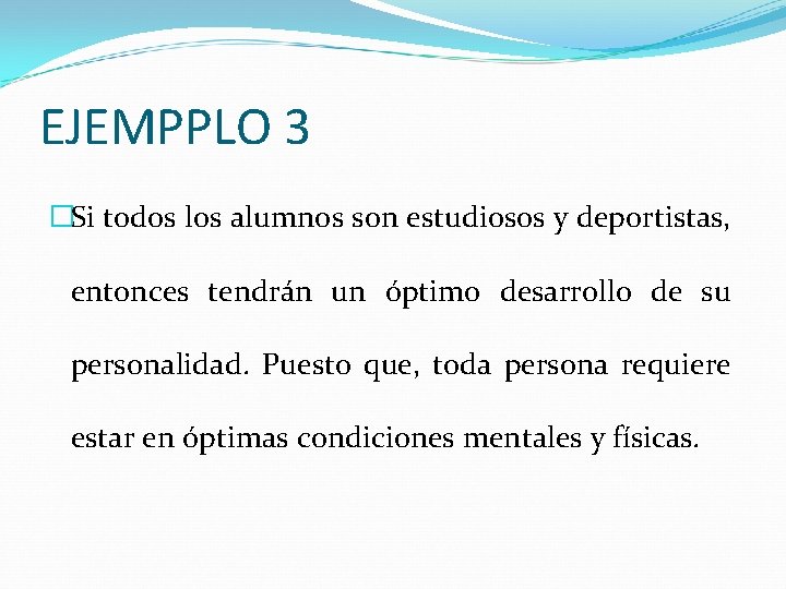 EJEMPPLO 3 �Si todos los alumnos son estudiosos y deportistas, entonces tendrán un óptimo
