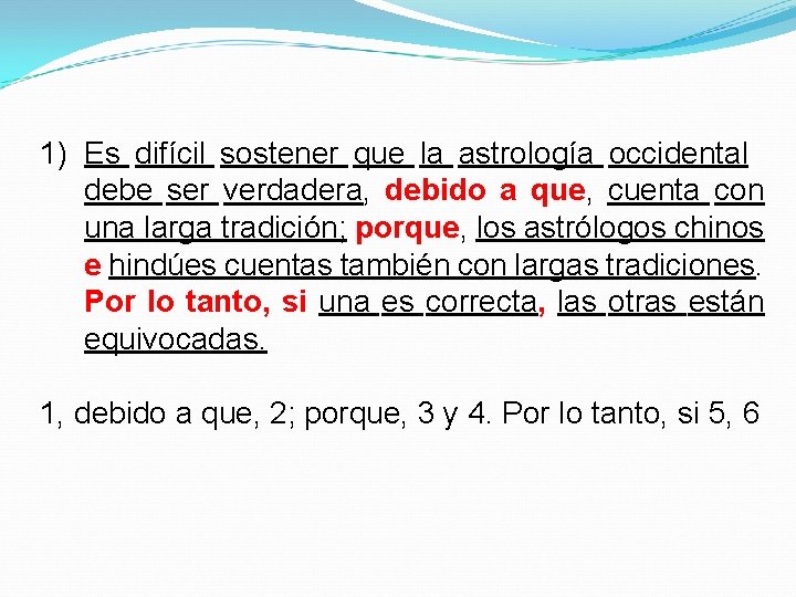 1) Es difícil sostener que la astrología occidental debe ser verdadera, debido a que,