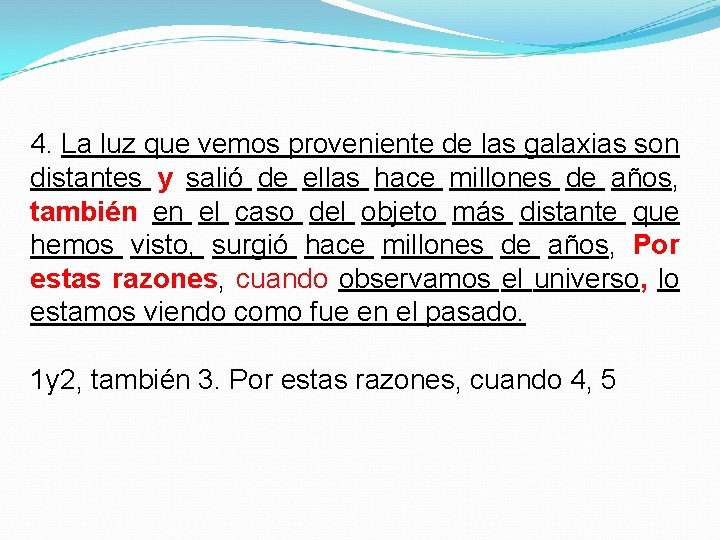4. La luz que vemos proveniente de las galaxias son distantes y salió de