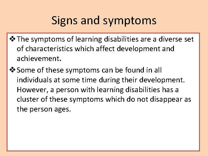 Signs and symptoms v The symptoms of learning disabilities are a diverse set of