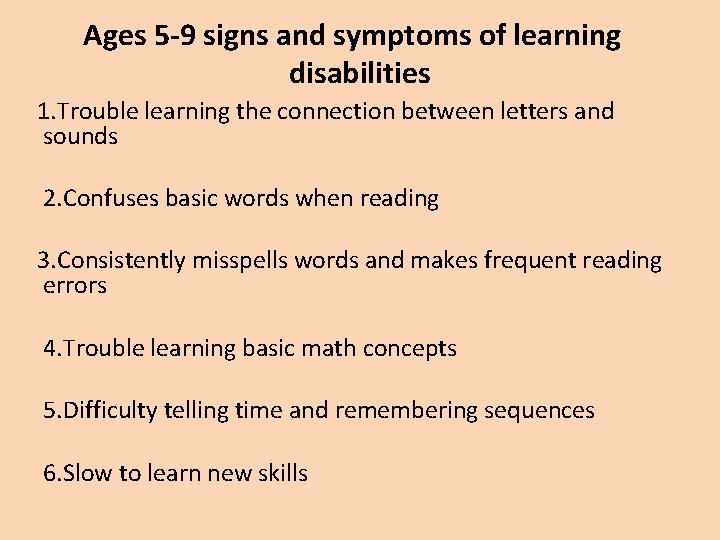 Ages 5 -9 signs and symptoms of learning disabilities 1. Trouble learning the connection