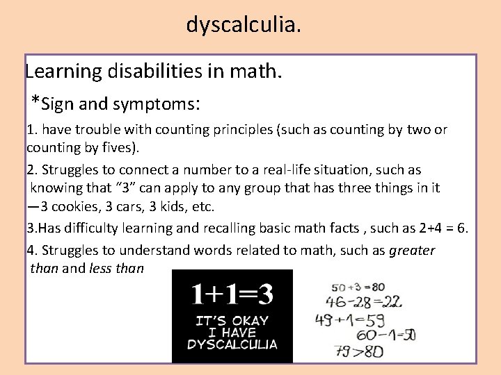 dyscalculia. Learning disabilities in math. *Sign and symptoms: 1. have trouble with counting principles