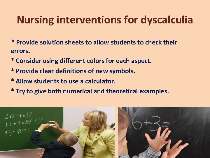 Nursing interventions for dyscalculia * Provide solution sheets to allow students to check their