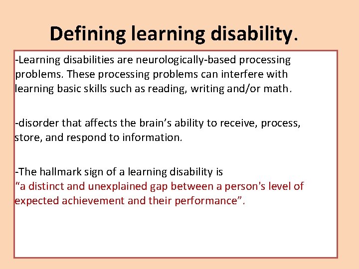 Defining learning disability. -Learning disabilities are neurologically-based processing problems. These processing problems can interfere