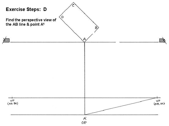 Exercise Steps: D Chapter 21: Perspective Drawing Find the perspective view of the AB