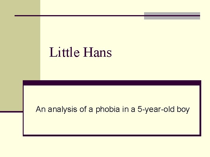 Little Hans An analysis of a phobia in a 5 -year-old boy 