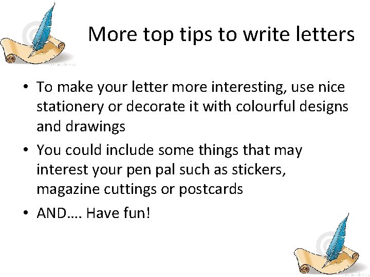 More top tips to write letters • To make your letter more interesting, use