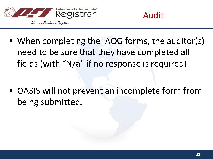 Audit • When completing the IAQG forms, the auditor(s) need to be sure that