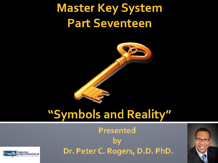 Master Key System Part Seventeen “Symbols and Reality” Presented by Dr. Peter C. Rogers,