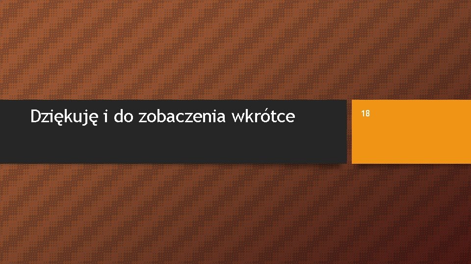 Dziękuję i do zobaczenia wkrótce 18 