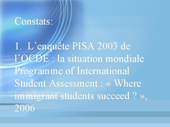 Constats: 1. L’enquête PISA 2003 de l’OCDE : la situation mondiale Programme of International