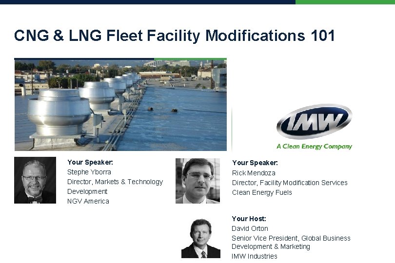 CNG & LNG Fleet Facility Modifications 101 Your Speaker: Stephe Yborra Director, Markets &