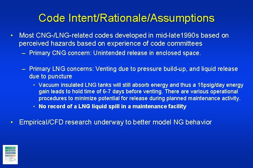 Code Intent/Rationale/Assumptions • Most CNG-/LNG-related codes developed in mid-late 1990 s based on perceived
