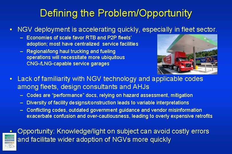 Defining the Problem/Opportunity • NGV deployment is accelerating quickly, especially in fleet sector. –