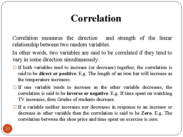 Correlation measures the direction and strength of the linear relationship between two random variables.