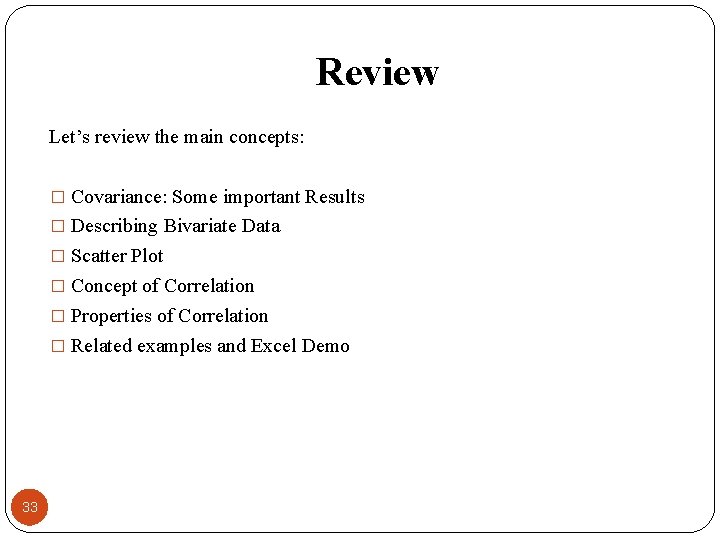 Review Let’s review the main concepts: � Covariance: Some important Results � Describing Bivariate