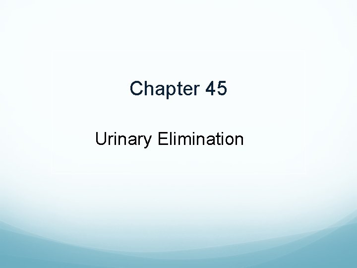 Chapter 45 Urinary Elimination 