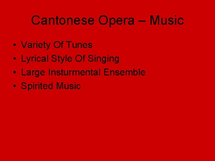 Cantonese Opera – Music • • Variety Of Tunes Lyrical Style Of Singing Large