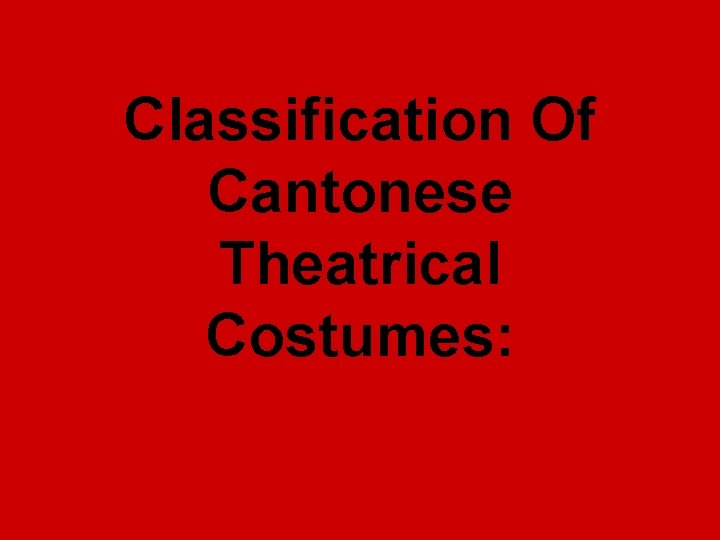 Classification Of Cantonese Theatrical Costumes: 