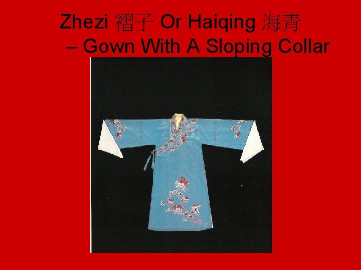 Zhezi 褶子 Or Haiqing 海青 – Gown With A Sloping Collar 