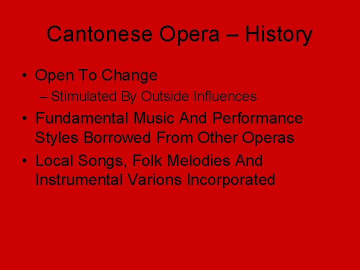 Cantonese Opera – History • Open To Change – Stimulated By Outside Influences •