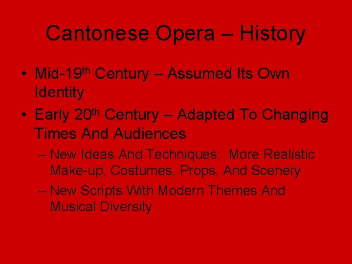 Cantonese Opera – History • Mid-19 th Century – Assumed Its Own Identity •