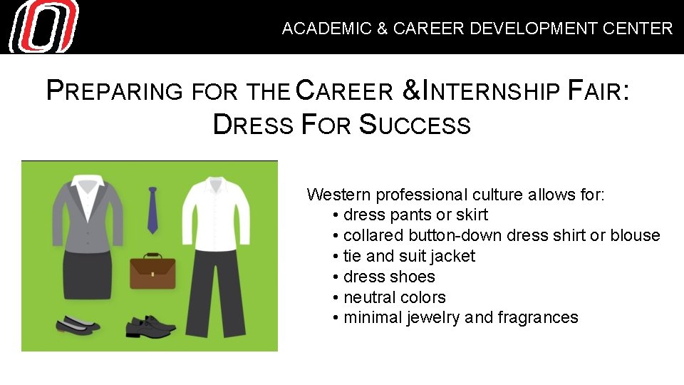 ACADEMIC & CAREER DEVELOPMENT CENTER PREPARING FOR THE CAREER & INTERNSHIP FAIR: DRESS FOR