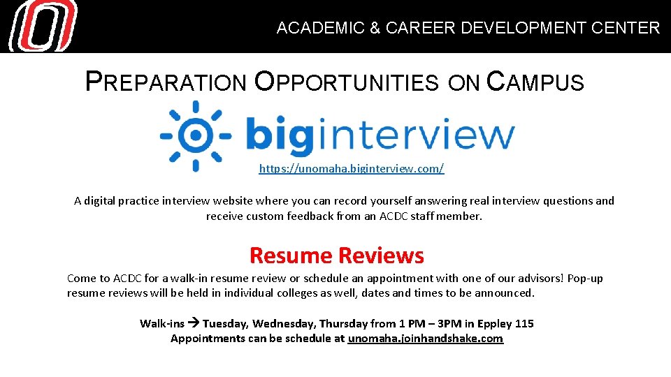 ACADEMIC & CAREER DEVELOPMENT CENTER PREPARATION OPPORTUNITIES ON CAMPUS https: //unomaha. biginterview. com/ A