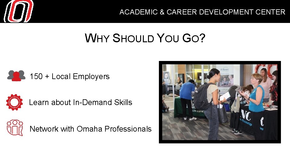 ACADEMIC & CAREER DEVELOPMENT CENTER WHY SHOULD YOU GO? 150 + Local Employers Learn