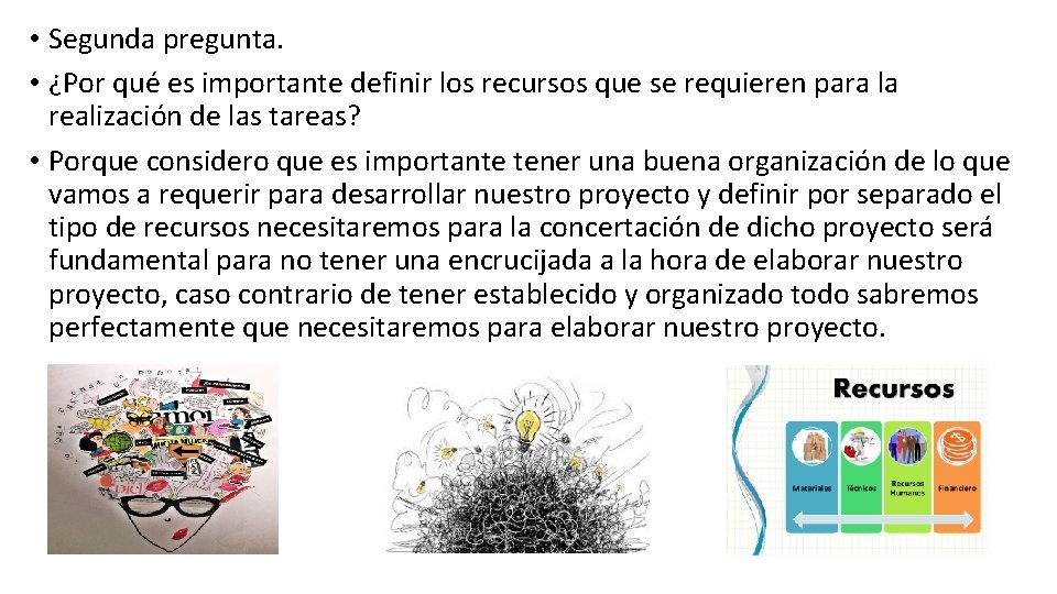 • Segunda pregunta. • ¿Por qué es importante definir los recursos que se • Segunda pregunta. • ¿Por qué es importante definir los recursos que se