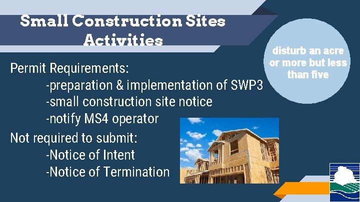 Small Construction Sites Activities Permit Requirements: -preparation & implementation of SWP 3 -small construction