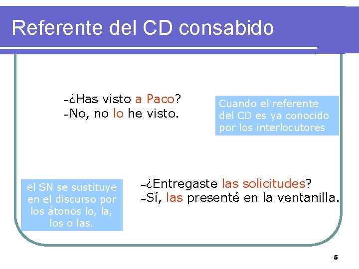 Referente del CD consabido –¿Has visto a Paco? –No, no lo he visto. el