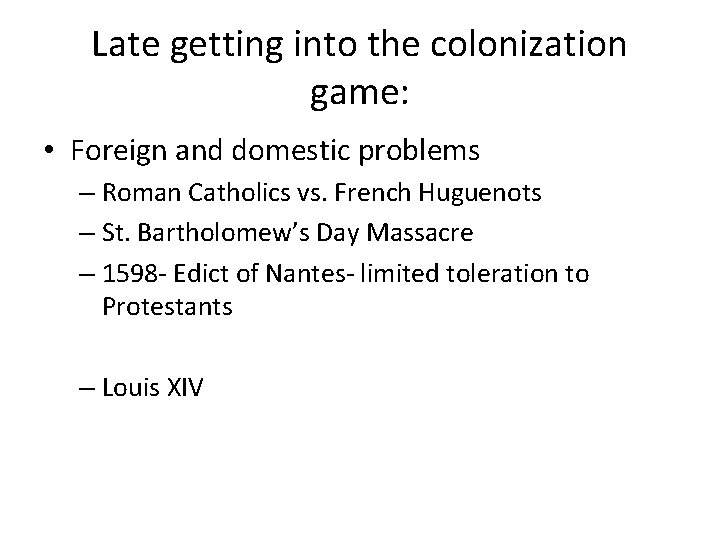 Late getting into the colonization game: • Foreign and domestic problems – Roman Catholics