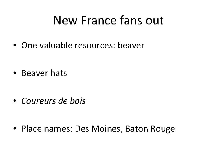 New France fans out • One valuable resources: beaver • Beaver hats • Coureurs