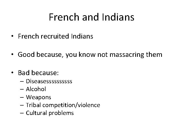 French and Indians • French recruited Indians • Good because, you know not massacring