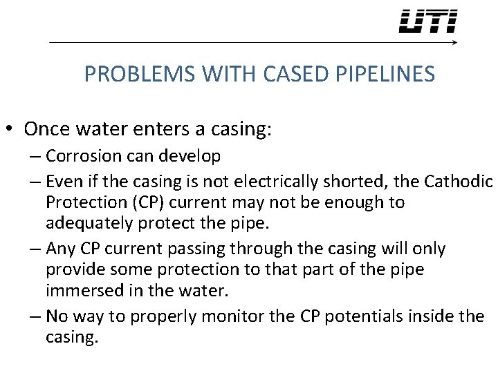 PROBLEMS WITH CASED PIPELINES • Once water enters a casing: – Corrosion can develop
